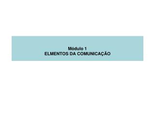 Módulo 1 ELMENTOS DA COMUNICAÇÃO