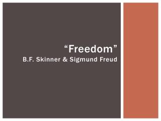 “ Freedom ” B.F. Skinner &amp; Sigmund Freud