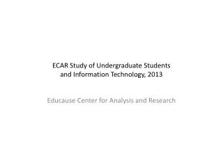 ECAR Study of Undergraduate Students and Information Technology, 2013