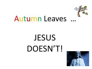 A u t u m n Leaves …