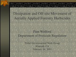 Dissipation and Off-site Movement of Aerially Applied Forestry Herbicides Pam Wofford