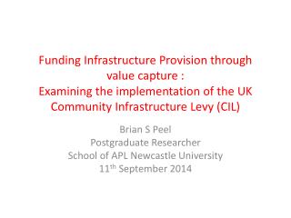 Brian S Peel Postgraduate Researcher School of APL Newcastle University 11 th September 2014