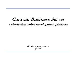 Caravan Business Server a viable alternative development platform