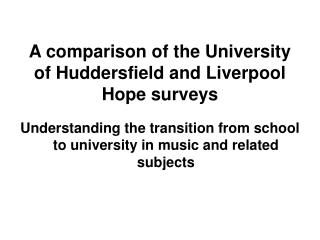 A comparison of the University of Huddersfield and Liverpool Hope surveys