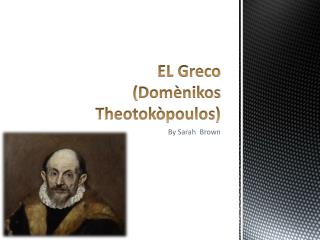 EL Greco ( Domènikos Theotokòpoulos )