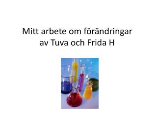 Mitt arbete om förändringar av Tuva och Frida H