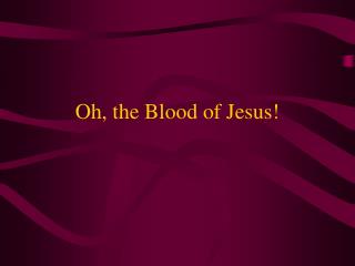 Oh, the Blood of Jesus!