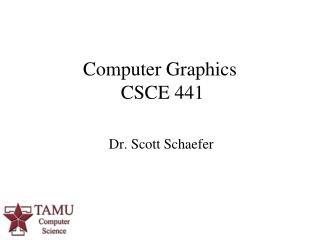 Computer Graphics CSCE 441