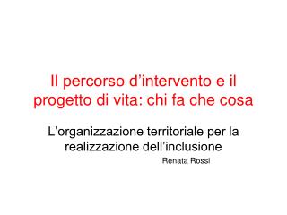 Il percorso d’intervento e il progetto di vita: chi fa che cosa