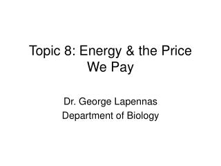 Topic 8: Energy &amp; the Price We Pay