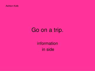 Go on a trip.