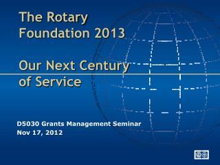 The Rotary Foundation 2013 Our Next Century of Service