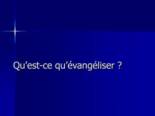 Qu’est-ce qu’évangéliser ?