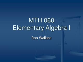 MTH 060 Elementary Algebra I