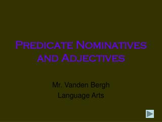 Predicate Nominatives and Adjectives