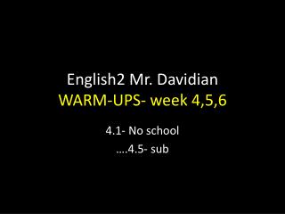 English2 Mr. Davidian WARM-UPS- week 4,5,6