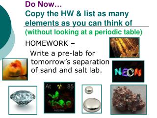 HOMEWORK – Write a pre-lab for tomorrow’s separation of sand and salt lab.
