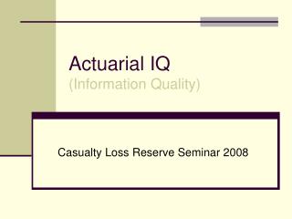 Actuarial IQ (Information Quality)