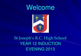 St Joseph’s R.C. High School YEAR 12 INDUCTION EVENING 2013