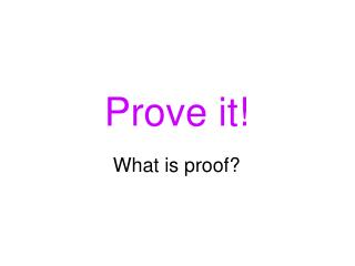 Prove it!