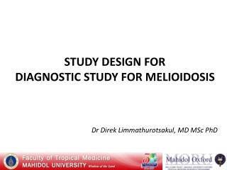 STUDY DESIGN FOR DIAGNOSTIC STUDY FOR MELIOIDOSIS