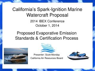 California’s Spark-Ignition Marine Watercraft Proposal 2014 IBEX Conference October 1, 2014