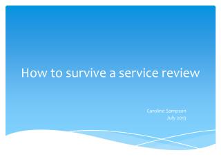 How to survive a service review