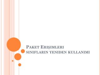 Paket Er işimleri sınıfların yeniden kullanımı