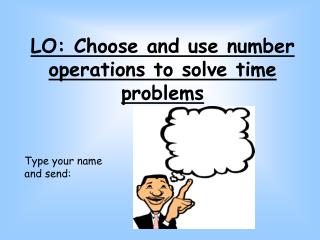 LO: Choose and use number operations to solve time problems