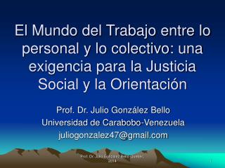 Prof. Dr. Julio González Bello Universidad de Carabobo-Venezuela juliogonzalez47@gmail