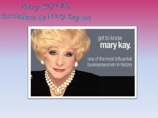 Mary Kay Ash , fundadora de Mary Kay Inc