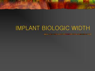 IMPLANT BIOLOGIC WIDTH