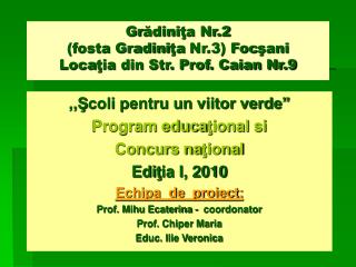 Gr ă dini ţ a Nr.2 (fosta Gradini ţa Nr.3) Foc ş ani Loca ţ ia din Str. Prof. Caian Nr.9