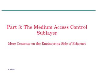 Part 3: The Medium Access Control Sublayer More Contents on the Engineering Side of Ethernet