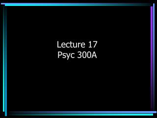 Lecture 17 Psyc 300A