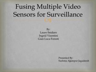 Fusing Multiple Video Sensors for Surveillance