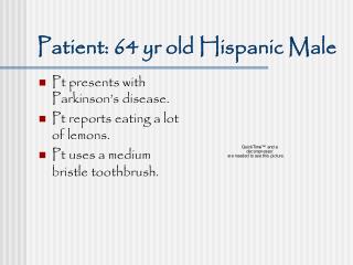 Patient: 64 yr old Hispanic Male