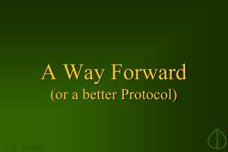 A Way Forward (or a better Protocol)