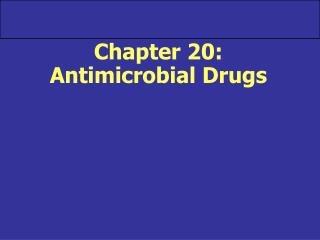 Chapter 20: Antimicrobial Drugs