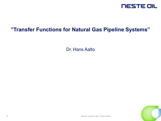 ”Transfer Functions for Natural Gas Pipeline Systems” Dr. Hans Aalto