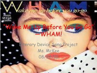 “Wake Me Up Before You Go Go” —WHAM!