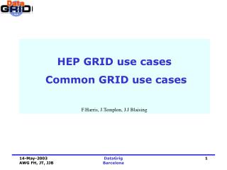 HEP GRID use cases Common GRID use cases F.Harris, J.Templon, J.J Blaising