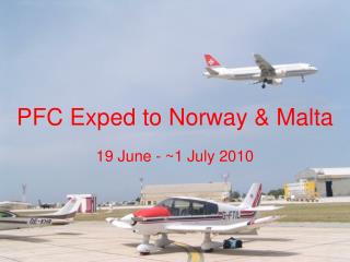 PFC Exped to Norway &amp; Malta