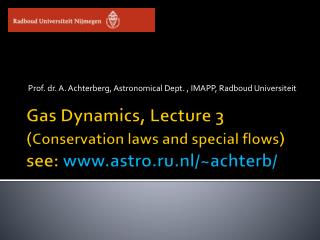 Gas Dynamics, Lecture 3 ( Conservation laws and special flows ) see: astro.ru.nl/~achterb/
