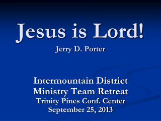 Jesus is Lord! Jerry D. Porter