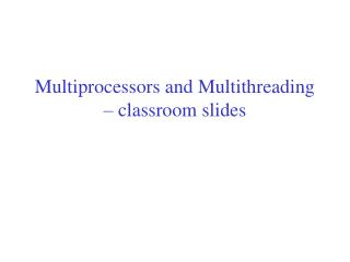 Multiprocessors and Multithreading – classroom slides