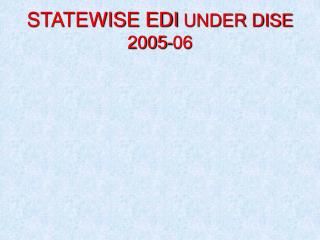 STATEWISE EDI UNDER DISE 2005-06