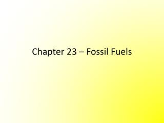 Chapter 23 – Fossil Fuels