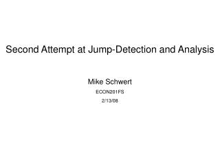 Second Attempt at Jump-Detection and Analysis Mike Schwert ECON201FS 2/13/08