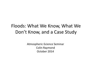 Floods: What We Know, What We Don’t Know, and a Case Study